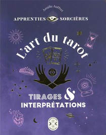 Apprenties Sorcieres : L'art Du Tarot ; Tirages Et Interpretations 