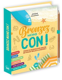 Bronzez Moins Con ! Cahier De Vacances Pour Adultes Qui Veulent Briller A La Rentree ! 