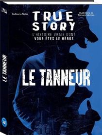 True Story : Le Tanneur, L'histoire Vraie Dont Vous Etes Le Heros 