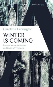 Winter Is Coming ; Les Racines Medievales De Game Of Thrones 