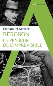 Bergson : Le Penseur De L'imprevisible 