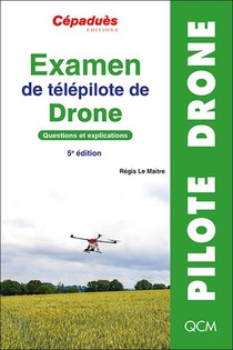 Examen De Telepilote De Drone : Questions Et Explications (5e Edition) 