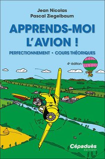 Apprends-moi L'avion ! Perfectionnement - Cours Theoriques (4e Edition) 
