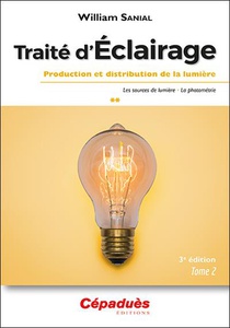Traite D'eclairage Tome 2 : Production Et Distribution De La Lumiere ; Les Sources De Lumiere ; La Photometrie (3e Edition) 