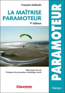 La Maitrise Du Paramoteur : Mecanique Du Vol ; Pratique Du Paramoteur Decollage A Pied (7e Edition) 