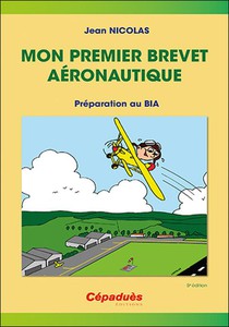 Mon Premier Brevet Aeronautique : Preparer Le Bia (5e Edition) 