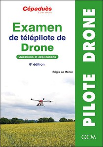 Examen De Telepilote De Drone : Questions Et Explications (6e Edition) 