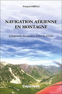 Navigation Aerienne En Montagne : Comprendre Les Menaces, Eviter Les Erreurs 