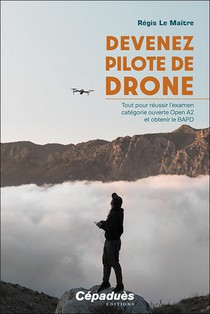 Devenez Pilote De Drone : Tout Pour Reussir L'examen Categorie Ouverte Open A2 Et Obtenir Le Bapd 