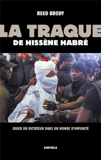 La Traque De Hissene Habre : Juger Un Dictateur Dans Un Monde D'impunite 