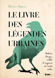 Le Livre Des Legendes Urbaines : Histoires Etranges, Entites Et Croyances Du Monde Entier 
