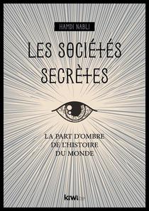 Les Societes Secretes : La Part D'ombre De L'histoire Du Monde 