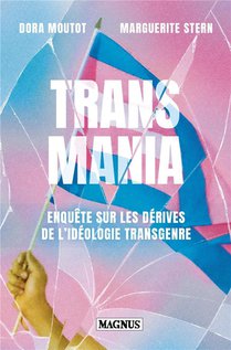 Transmania : Enquete Sur Les Derives De L'ideologie Transgenre 
