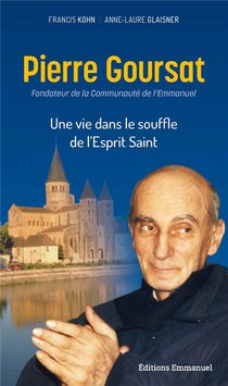 Pierre Goursat : Une Vie Dans Le Souffle De L'esprit Saint 