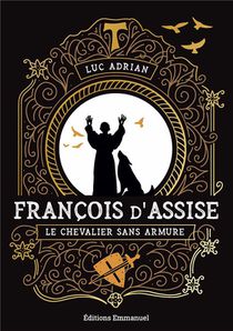 Francois D'assise : Le Chevalier Sans Armure 