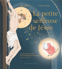 La Petite Veilleuse De Jesus : Un Merveilleux Conte Pour Ma Premiere Communion (et Toutes Les Suivantes) 