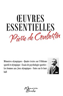 Oeuvres Essentielles De Pierre De Coubertin - Memoires Olympiques - Quatre Textes Sur L'elitisme Spo 