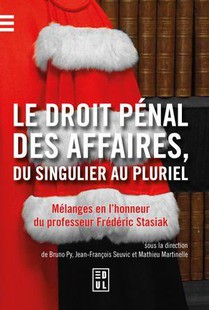 Le Droit Penal Des Affaires, Du Singulier Au Pluriel : Melanges En L'honneur Du Professeur Frederic Stasiak 