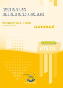 Processus 3 : Gestion Des Obligations Fiscales Tome 2 ; Bts Cg, 2e Annee ; Corrige (edition 2023) 
