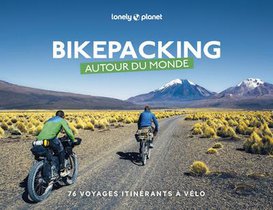 Bikepacking Autour Du Monde : 76 Voyages Itinerants A Velo (edition 2023) 