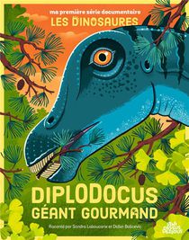 Ma Premiere Serie Documentaire : Les Dinosaures : Diplodocus, Geant Gourmand 