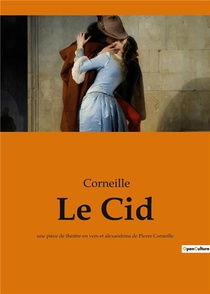 Le Cid - Une Piece De Theatre En Vers Et Alexandrins De Pierre Corneille 