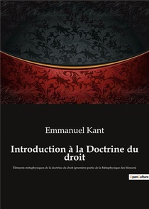 Introduction A La Doctrine Du Droit - Elements Metaphysiques De La Doctrine Du Droit (premiere Parti 