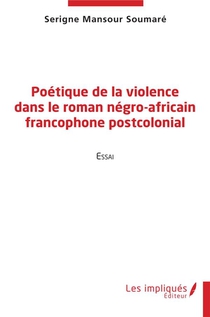 Poetique De La Violence Dans Le Roman Negro-africain Francophone Postcolonial 