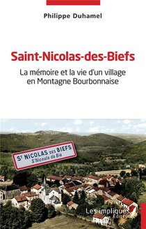 Saint-nicolas-des-biefs : La Memoire Et La Vie D'un Village En Montagne Bourbonnaise 