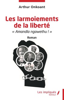 Les Larmoiements De La Liberte : Amandla Ngawethu ! 