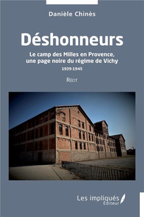 Deshonneurs : Le Camp Des Milles En Provence, Une Page Noire Du Regime De Vichy 1939-1945 Recit 