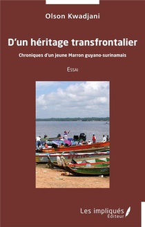 D'un Heritage Transfrontalier : Chroniques D'un Jeune Marron Guyano-surinamais 