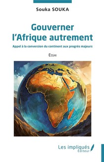 Gouverner L'afrique Autrement : Appel A La Conversion Du Continent Aux Progres Majeurs 