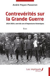 Contreverites Sur La Grande Guerre : 1914-2024, Cent-dix Ans D'impostures Historiques 