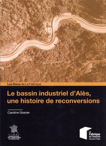 Le Bassin Industriel D'ales, Une Histoire De Reconversions 
