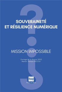 Souverainete Et Resilience Numerique : Mission Impossible ? 