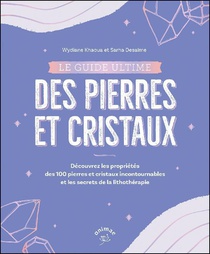 Le Guide Ultime Des Pierres Et Cristaux : Decrypter Les Bienfaits De 100 Pierres Et Cristaux 