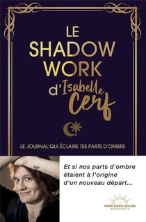 Le Shadow Work D'isabelle Cerf : Le Journal Qui Eclaire Tes Parts D'ombre 