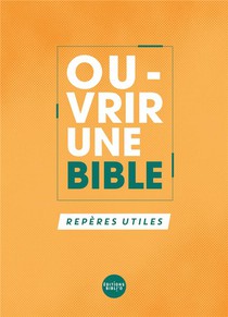 Ouvrir Une Bible : Reperes Utiles 