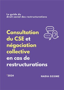 Consultation Du Cse Et Negociation Collective En Cas De Restructurations : Le Guide Du Droit Social Des Restructurations (edition 2024) 