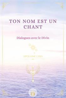 Ton Nom Est Un Chant : Dialogues Avec Le Divin 