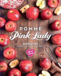 Pomme Pink Lady : 24 Recettes Simples & Gourmandes 