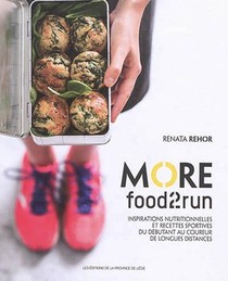 More Food2run : Inspirations Nutritionnelles Et Recettes Sportives Du Debutant Au Coureur De Longues Distances 
