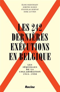 Les 242 Dernieres Executions En Belgique : Les Sequelles De La Collaboration ; 1944-1950 