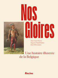 Nos Gloires - Une Histoire Illustree De La Belgique 