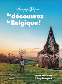 Amazing Belgium : (re)decouvrez La Belgique 
