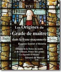 Les Origines Du Grade De Maitre Dans La Franc-maconnerie & Histoire De La Reine Du Matin Et De Solim 