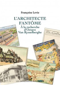 L'architecte Fantome : A La Recherche D'octave Van Rysselber 