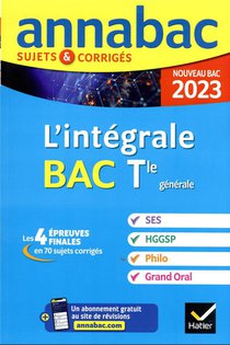 Annabac Sujets & Corriges : Integrale : Ses, Hggsp, Philo, Grand Oral ; Terminale Generale (edition 2023) 