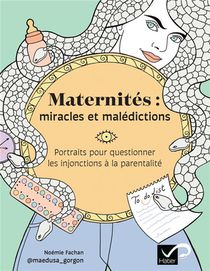 Maternites : Miracles Et Maledictions ; Portrait Pour Questionner Les Injonctions A La Parentalite 